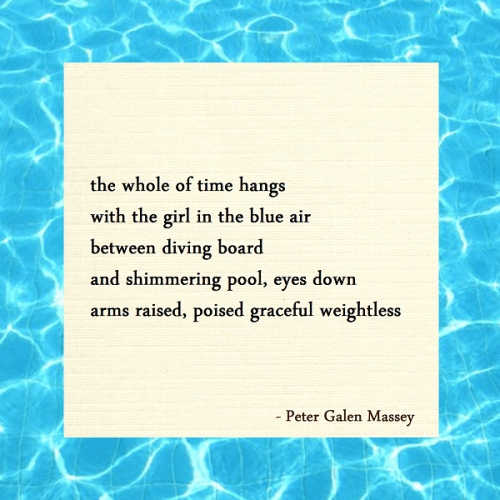 tanka peter galen massey the whole of time hangs / with the girl in the blue air / between diving board / and shimmering pool, eyes down / arms raised, poised graceful weightless