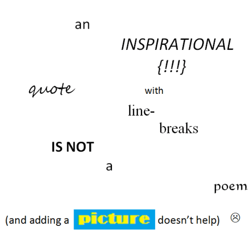 poem just saying an INSPIRATIONAL quote with line- breaks IS NOT a poem (and adding a picture doesn’t help)
