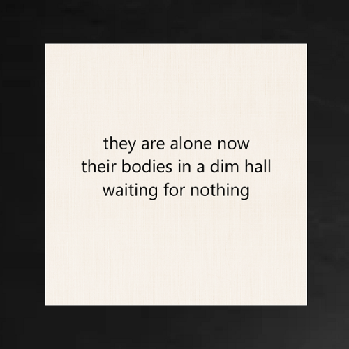 haiku poem about covid 19 5-7-5: they are alone now their bodies in a dim hall waiting for nothing. by Peter Galen Massey