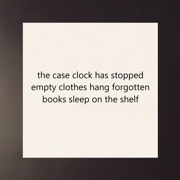 haiku poem about death 5-7-5 format: the case clock has stopped empty clothes hang forgotten books sleep on the shelf by peter galen massey