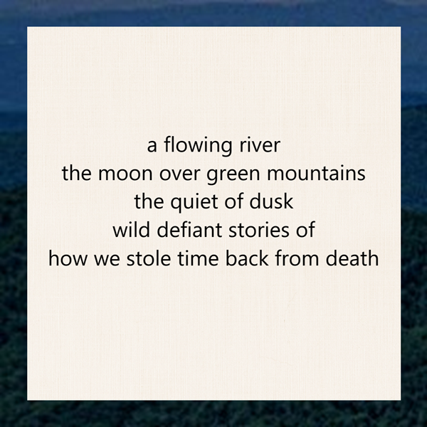 tanka poem 5-7-5-7-7 a flowing river / the moon over green mountains / the quiet of dusk / wild defiant stories of / how we stole time back from death by peter galen massey 2026